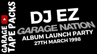 DJ EZ | Garage Nation | Album Launch Party | 27th March 1998 | Garage Tape Packs