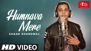 Humnava Mere | | Cover Song By  SAGAR BHARDWAJ | T-Series StageWorks