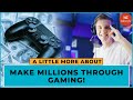 Make millions through gaming | A Little More About