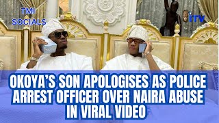 Okoya’s Son Apologises As Police Arrest Officer Over Naira Abuse In Viral Video | TMI SOCIALS