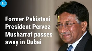 Former Pakistani President Pervez Musharraf passes away in Dubai