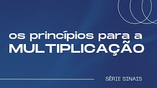 OS PRINCÍPIOS PARA A MULTIPLICAÇÃO | Pr Marcio Tunala