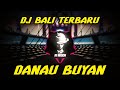 DJ Danau Buyan Full Bass Terbaru 2023 || Rean Remix