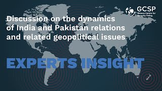 Discussion on the dynamics of India and Pakistan relations and related geopolitical issues