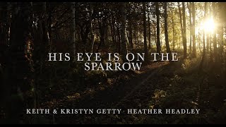 His Eye Is On The Sparrow Lyric Video • Keith \u0026 Kristyn Getty • Heather Headley