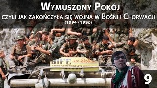 9. Eskalacja | Wymuszony pokój czyli o tym jak zakończyła się wojna w Bośni i Chorwacji