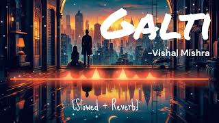 Galti | Vishal Mishra | [Rain +Thunder] Edition | [Slowed +Reverb] | Lofi