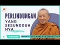 PERLINDUNGAN YANG SESUNGGUHNYA || BHANTE SRI PANNAVARO MAHATHERA || DHAMMA CHANNEL