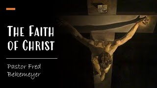 Faith of Christ | Pastor Fred Bekemeyer