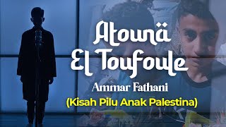 Atouna El Toufoule Ammar Fathani Kisah Pilu Anak Palestina Music