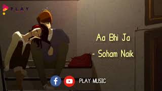 Aa Bhi Jaa || Lyrics Video || Soham Naik || Play Music ||
