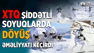 XÜSUSİ TƏYİNATLI QÜVVƏLƏR ŞİDDƏTLİ SOYUQLARDA DÖYÜŞ ƏMƏLİYYATI KEÇİRDİ