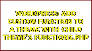 Wordpress: Add custom function to a theme with child theme's functions.php (2 Solutions!!)