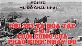 Đồi 383 và hỏa tập TOT cuối cùng của pháo binh nhãy dù