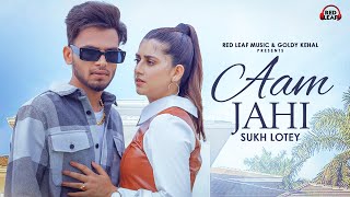 Aam Jahi (Official Video) Sukh Lotey | Swati Chauhan | New Punjabi Songs 2022 |  Punjabi Song