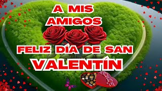 ¡FELIZ DÍA DE SAN VALENTIN ! 💖🎁  A MIS  AMIGOS Un Mensaje Especial 💖"Día de San Valentín 2024