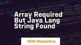 array required but java lang string found