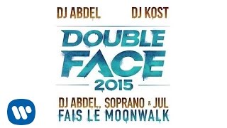 Double Face 2015 (Dj Abdel, Soprano \u0026 Jul) - Fais le Moonwalk (Audio officiel)