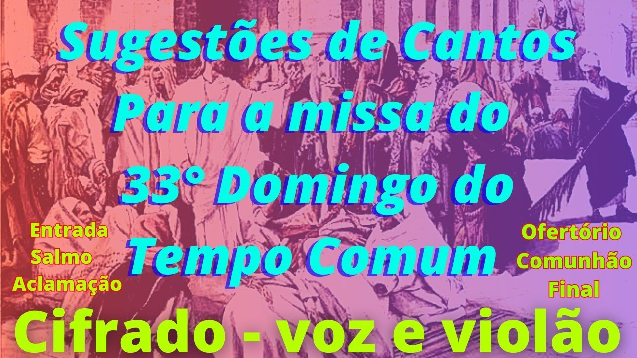 SUGESTÕES DE CANTOS PARA MISSA DO 33° DOMINGO DO TEMPO COMUM - 19/11 ...