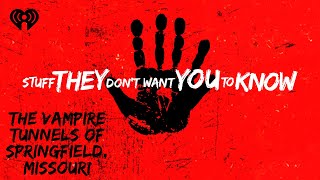 The Vampire Tunnels of Springfield, Missouri | STUFF THEY DON'T WANT YOU TO KNOW