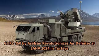 GÜRZ 150 by Aselsan Revolutionizes Air Defense at SAHA 2024 in Türkiye