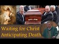 WAITING FOR CHRIST & ANTICIPATING DEATH