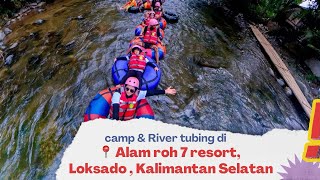 Camp & River tubing di Alam roh 7 Resort - Loksado - Kalimantan Selatan