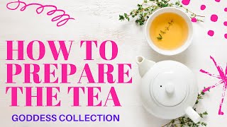 The Goddess Collection Teas - 2 Different Ways of Preparing Your Tea