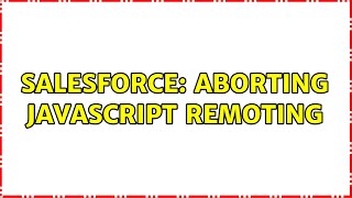Salesforce: Aborting Javascript remoting