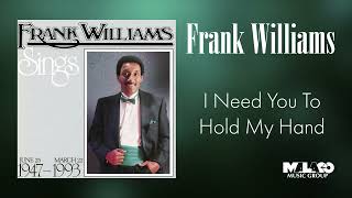 Frank Williams - I Need You To Hold My Hand