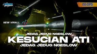 DJ KESUCIAN ATI NGESLOW JEDAG JEDUG FYP TIKTOK VIRALL BONGOBARBAR