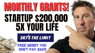 STARTUP GRANTS Monthly $200,000 5X your LIFE NOW! Without LOAN