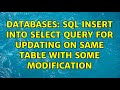 Databases: SQL INSERT INTO SELECT query for updating on same table with some modification