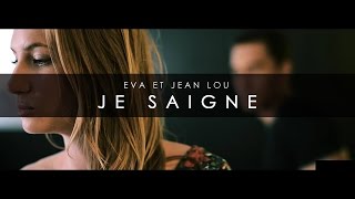 Eva et Jean Lou - Je saigne  ( Clipvidéo )