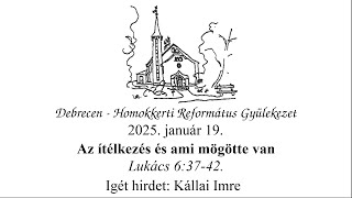 Homokkerti Istentisztelet - Az ítélkezés és ami mögötte van - Kállai Imre - 2025.01.19.