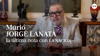 Murió Lanata: así fue la última entrevista que le dió a LA NACION. \