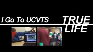 True Life - I Go To UCVTS