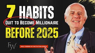 7 Habits I Quit to Go From Broke to Millionaire Before 2025 | Jim Rohn Motivation