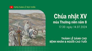 CHÚA NHẬT XV MÙA THƯỜNG NIÊN NĂM B | 17:30 NGÀY 14-7-2024 | TRUNG TÂM MỤC VỤ TGPSG