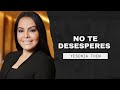 NO TE DESESPERES - PASTORA YESENIA THEN