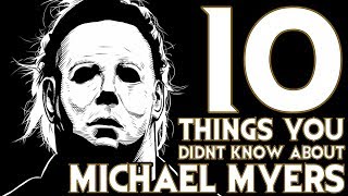 10 Things You Probably Didn't Know About Michael Myers! (10 Facts) | Halloween