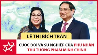 Tiểu Sử Bà Lê Thị Bích Trân - Cuộc đời và sự nghiệp của phu nhân Thủ tướng Phạm Minh Chính