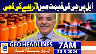 LPG price reduced by Rs 70 in Pakistan | Geo News at 7 AM Headlines | 30th May 2024