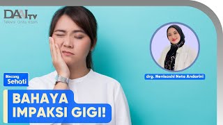 Bahaya Impaksi gigi | Bincang Sehati