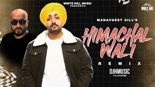 Himachal Wali (Remix) DJ H Music Kudos | Manavgeet Gill | Latest Punjabi Songs | Punjabi Beat Songs