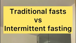 Traditional fasts vs Intermittent fasting