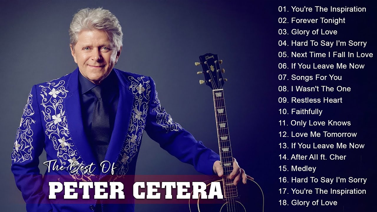 Best Songs Of Peter Cetera Peter Cetera Greatest Hits Full Album