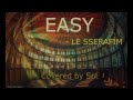 easy le sserafim cover by sol