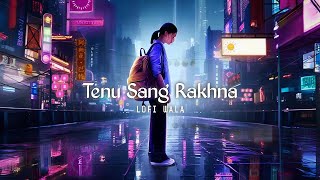 Tenu Sang Rakhna - Jigra [ Slowed + Reverb ] | Arijit Singh, Anumita, Anchit | LOFI WALA