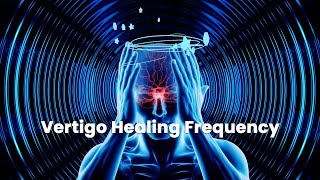 Vertigo Healing Frequency: Stop Dizziness Instantly, Vertigo Relief Music